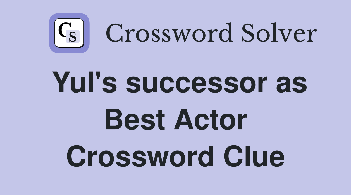 Yul's successor as Best Actor Crossword Clue Answers Crossword Solver